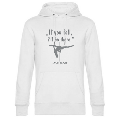 Pole Dance Hoodie if you fall i'll be there - the floor
