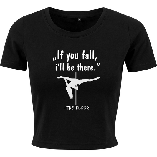 Pole Dance Crop Shirt If you fall, i'll be there...the floor