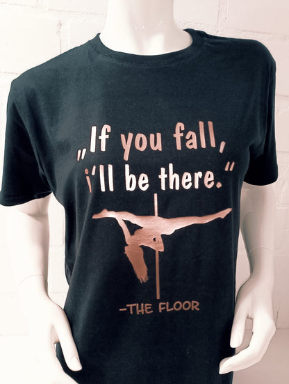 Pole Dance Shirt If you fall, i'll be there...the floor