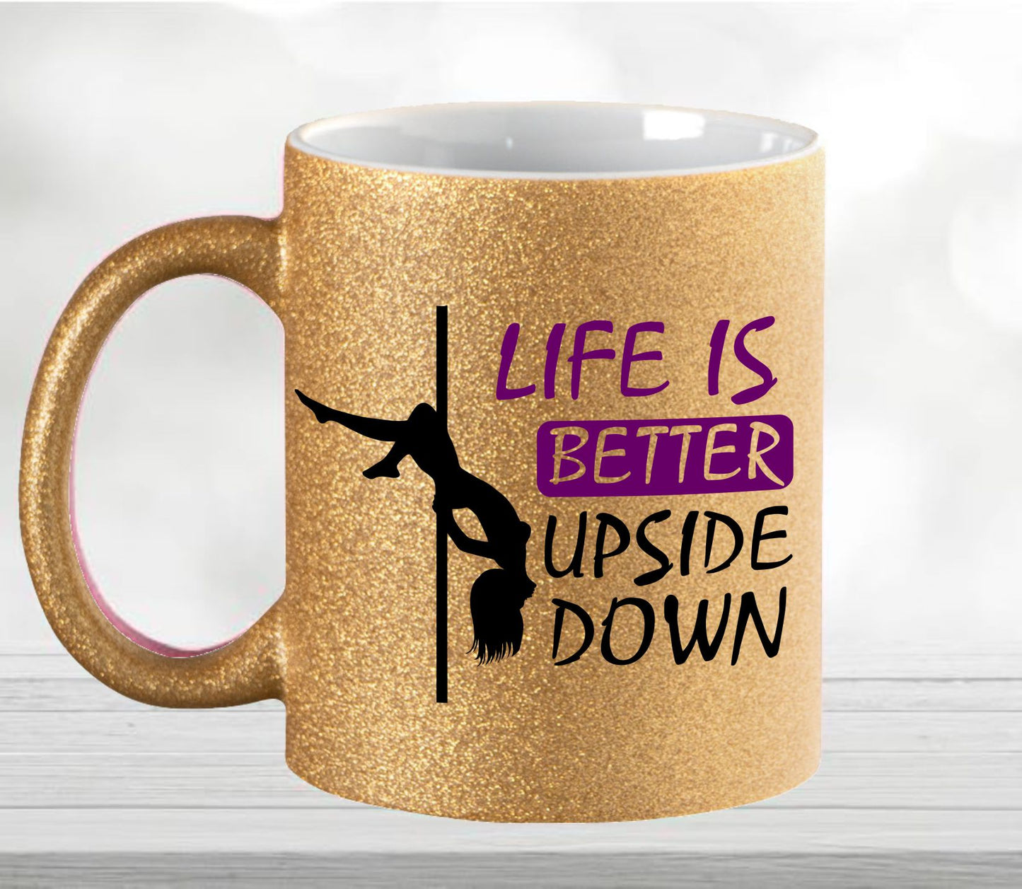 Pole Dance Glitter Mug Life is better upside down