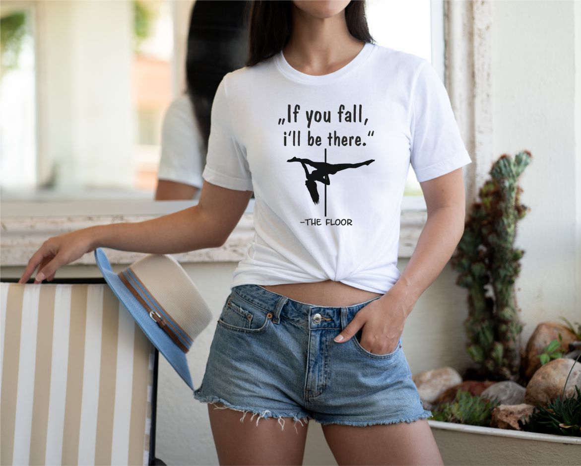 Pole Dance Shirt, Pole Dance Outfit, If you fall ill be there - the floor, Pole Dance T-Shirt